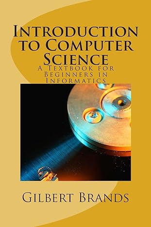 introduction to computer science a textbook for beginners in informatics 1st edition gilbert brands