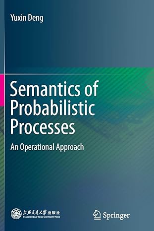 semantics of probabilistic processes an operational approach 1st edition yuxin deng 3662515989, 978-3662515983