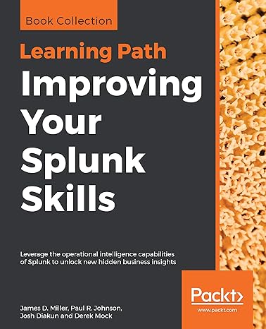 improving your splunk skills leverage the operational intelligence capabilities of splunk to unlock new