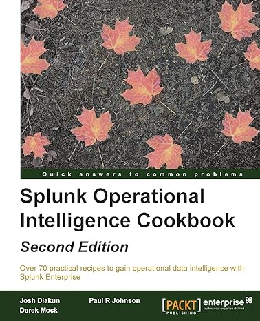 splunk operational intelligence cookbook second edition 2nd edition josh diakun ,paul r johnson ,derek mock