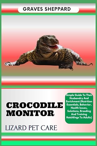 crocodile monitor lizard pet care simple guide to their husbandry and enrichment 1st edition graves sheppard