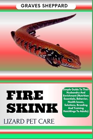 fire skink lizard pet care simple guide to their husbandry and enrichment 1st edition graves sheppard