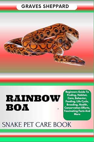 rainbow boa snake pet care book beginners guide to finding habitat care behavior feeding life cycle breeding