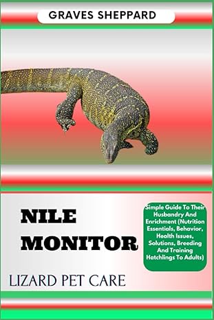 nile monitor lizard pet care simple guide to their husbandry and enrichment 1st edition graves sheppard