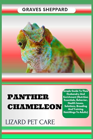 panther chameleon lizard pet care simple guide to their husbandry and enrichment 1st edition graves sheppard