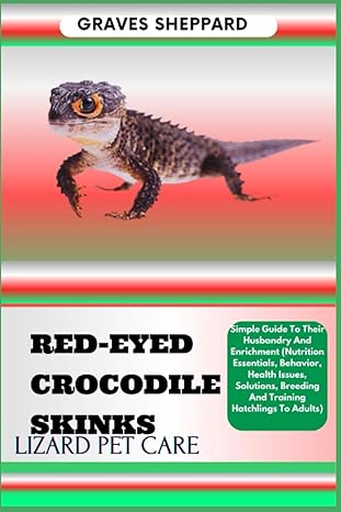 red eyed crocodile skinks lizard pet care simple guide to their husbandry and enrichment 1st edition graves