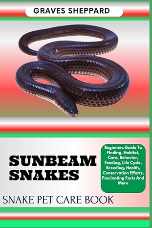sunbeam snakes snake pet care book beginners guide to finding habitat care behavior feeding life cycle