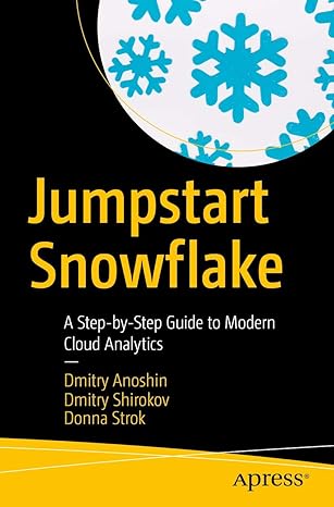 jumpstart snowflake a step by step guide to modern cloud analytics 1st edition dmitry anoshin ,dmitry