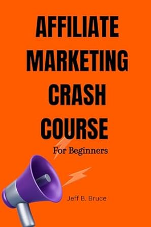 affiliate marketing crash course for beginners how to become a successful affiliate marketer and make money