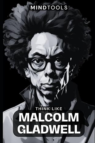 Think Like Malcolm Gladwell Mental Models For Success In Business And Life
