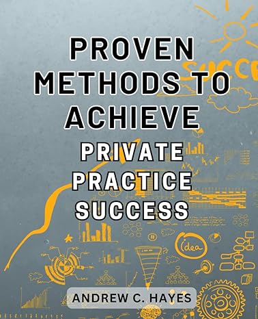 proven methods to achieve private practice success unlock the secrets to thrive in your private practice with