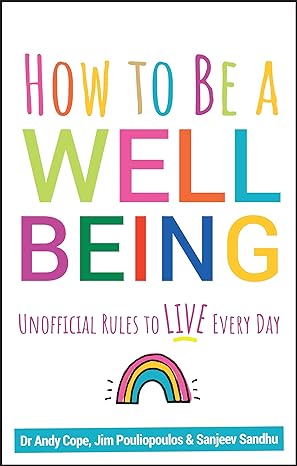 how to be a well being unofficial rules to live every day 1st edition andy cope ,sanjeev sandhu ,james