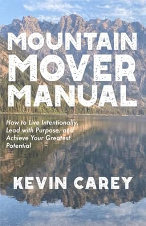 mountain mover manual how to live intentionally lead with purpose and achieve your greatest potential 1st
