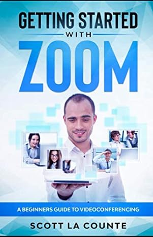 getting started with zoom a beginners guide to videoconferencing 1st edition scott la counte 979-8671260571