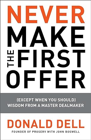 never make the first offer wisdom from a master dealmaker 1st edition donald dell ,john boswell 1591843464,