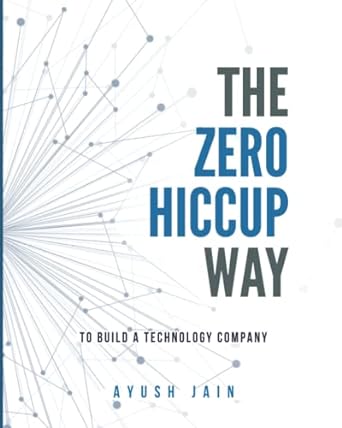 the zero hiccup way to build a technology company 1st edition ayush jain 979-8439605286