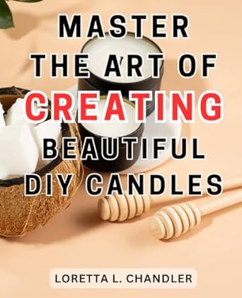 master the art of creating beautiful diy candles discover the secrets to crafting exquisite homemade candles