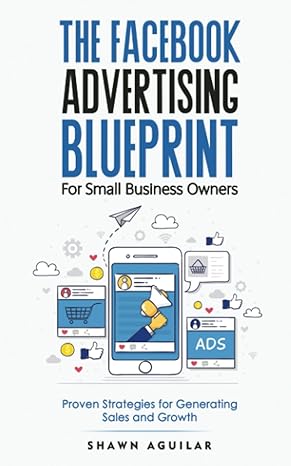 the facebook advertising blueprint for small business owners 1st edition shawn aguilar 979-8398756012