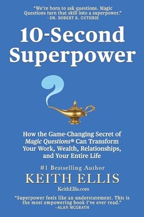 10 second superpower how the game changing secret of magic questions can transform your work wealth