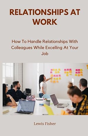 navigating workplace relationships how to handle relationships with colleagues while excelling at your job