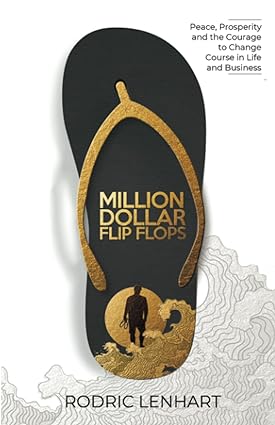 million dollar flip flops peace prosperity and the courage to change course in life and business 1st edition