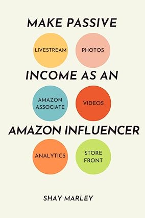 make passive income as an amazon influencer 1st edition shay marley 979-8847395946