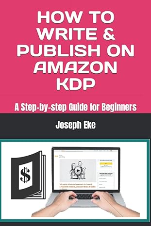 how to write and publish on amazon kdp a step by step guide for beginners 1st edition joseph ikoh eke