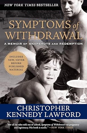 symptoms of withdrawal a memoir of snapshots and redemption 1st edition christopher kennedy lawford