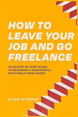 how to leave your job and go freelance your step by step guide to becoming a successful profitable freelancer