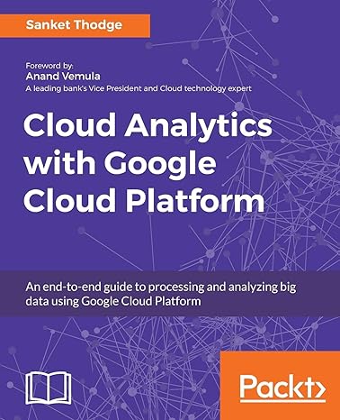cloud analytics with google cloud platform an end to end guide to processing and analyzing big data using