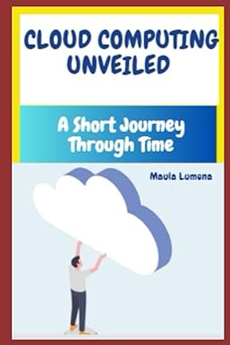 cloud computing unveiled a short journey through time 1st edition maula lumena b0cf4fph8h, 979-8856849034