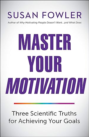 master your motivation three scientific truths for achieving your goals 1st edition susan fowler 1523098627,