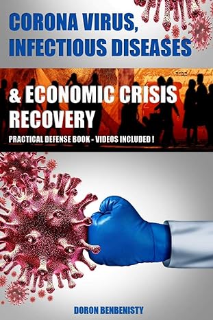 corona virus infectious diseases and economic crisis recovery a practical defense book free videos included