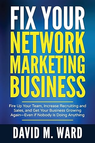 fix your network marketing business fire up your team increase recruiting and sales and get your business