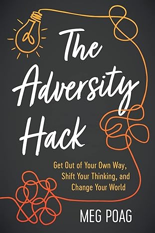 the adversity hack get out of your own way shift your thinking and change your world 1st edition meg poag