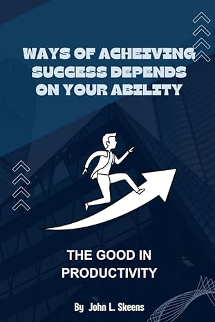 Ways Of Achieving Success Depends On Your Ability The Good In Productivity
