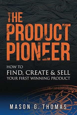 the product pioneer how to find create and sell your first winning product 1st edition mason g. thomas