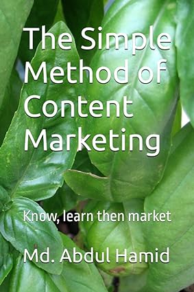 the simple method of content marketing know learn then market 1st edition md. abdul hamid 979-8860855519