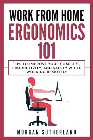 work from home ergonomics 101 tips to improve your comfort productivity and safety while working remotely 1st
