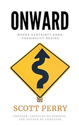 onward where certainty ends possibility begins 1st edition scott perry 979-8699185566