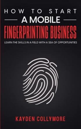 how to start a mobile fingerprinting business learn the skills in a field with a sea of opportunities 1st