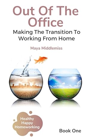 out of the office making the transition to working from home 1st edition maya middlemiss 979-8561744525