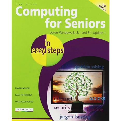 computing for seniors in easy steps covers windows 8 8 1 and 8 1 update 1 5th edition sue price 1840785764,