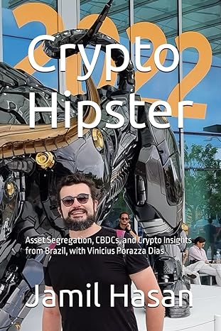 crypto hipster asset segregation cbdcs and crypto insights from brazil with vinicius porazza dias 1st edition