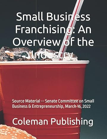 small business franchising an overview of the industry source material senate committee on small business and
