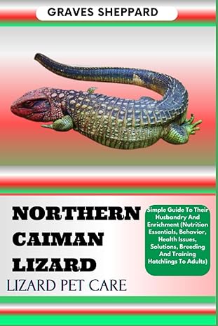 northern caiman lizard lizard pet care simple guide to their husbandry and enrichment 1st edition graves