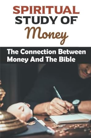 spiritual study of money the connection between money and the bible 1st edition johnnie bofinger b0bcwyk491,