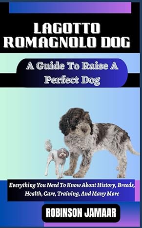 lagotto romagnolo dog a guide to raise a perfect dog everything you need to know about history breeds health
