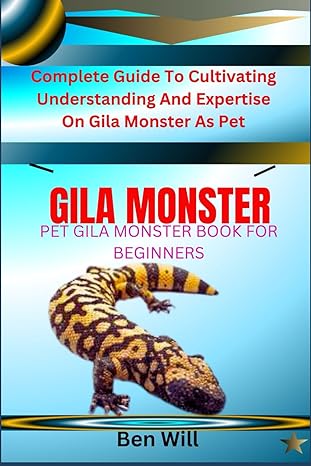 gila monster pet gila monster book for beginners complete guide to cultivating understanding and expertise on