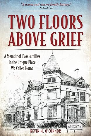 two floors above grief a memoir of two families in the unique place we called home 1st edition kevin m